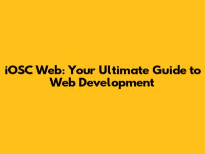 iOSC Web: Your Ultimate Guide to Web Development