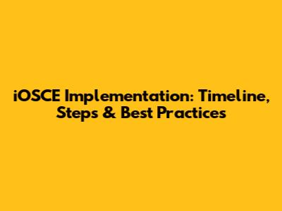 iOSCE Implementation: Timeline, Steps & Best Practices