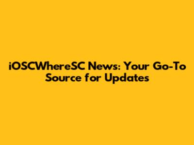 iOSCWhereSC News: Your Go-To Source for Updates
