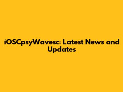 iOSCpsyWavesc: Latest News and Updates