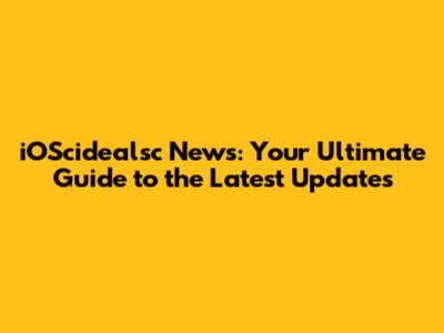 iOScidealsc News: Your Ultimate Guide to the Latest Updates