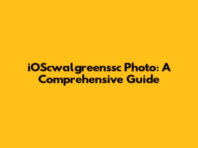 iOScwalgreenssc Photo: A Comprehensive Guide