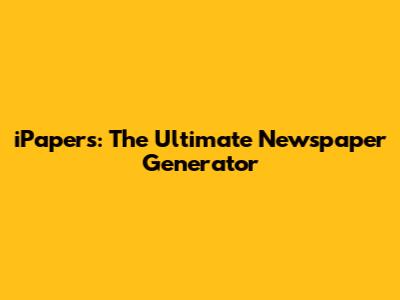 iPapers: The Ultimate Newspaper Generator