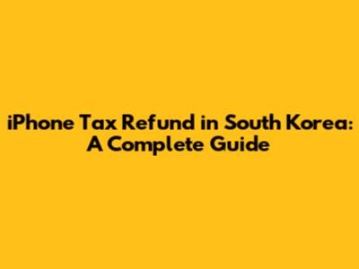 iPhone Tax Refund in South Korea: A Complete Guide