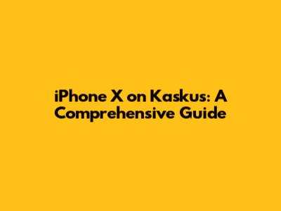 iPhone X on Kaskus: A Comprehensive Guide