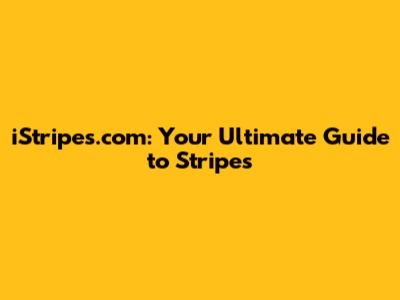iStripes.com: Your Ultimate Guide to Stripes