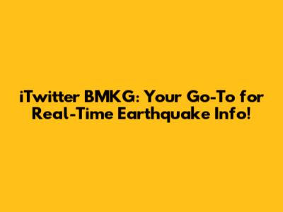iTwitter BMKG: Your Go-To for Real-Time Earthquake Info!