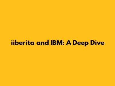 iiberita and IBM: A Deep Dive