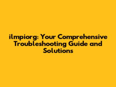 ilmpiorg: Your Comprehensive Troubleshooting Guide and Solutions