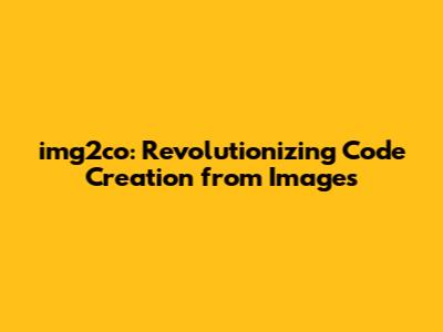 img2co: Revolutionizing Code Creation from Images
