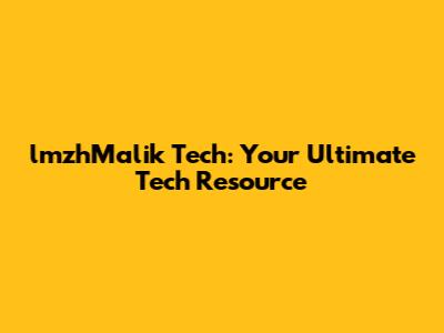 lmzhMalik Tech: Your Ultimate Tech Resource