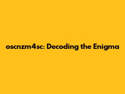 oscnzm4sc: Decoding the Enigma