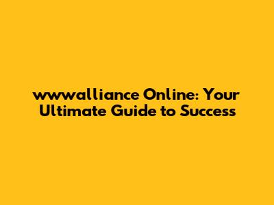 wwwalliance Online: Your Ultimate Guide to Success