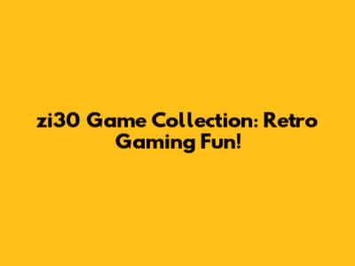 zi30 Game Collection: Retro Gaming Fun!