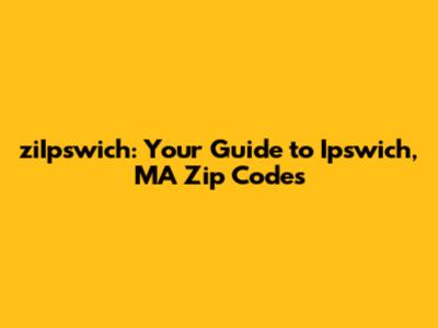 ziIpswich: Your Guide to Ipswich, MA Zip Codes