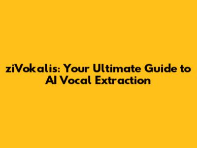 ziVokalis: Your Ultimate Guide to AI Vocal Extraction